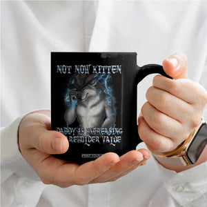 Not Now Kitten Daddy Increasing Shareholder Value Coffee Mug Funny Werewolf Meme Sarcastic TS14 Print Your Wear