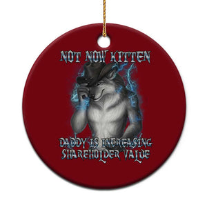 Not Now Kitten Daddy Increasing Shareholder Value Ceramic Ornament Funny Werewolf Meme Sarcastic TS14 1pc Red Print Your Wear