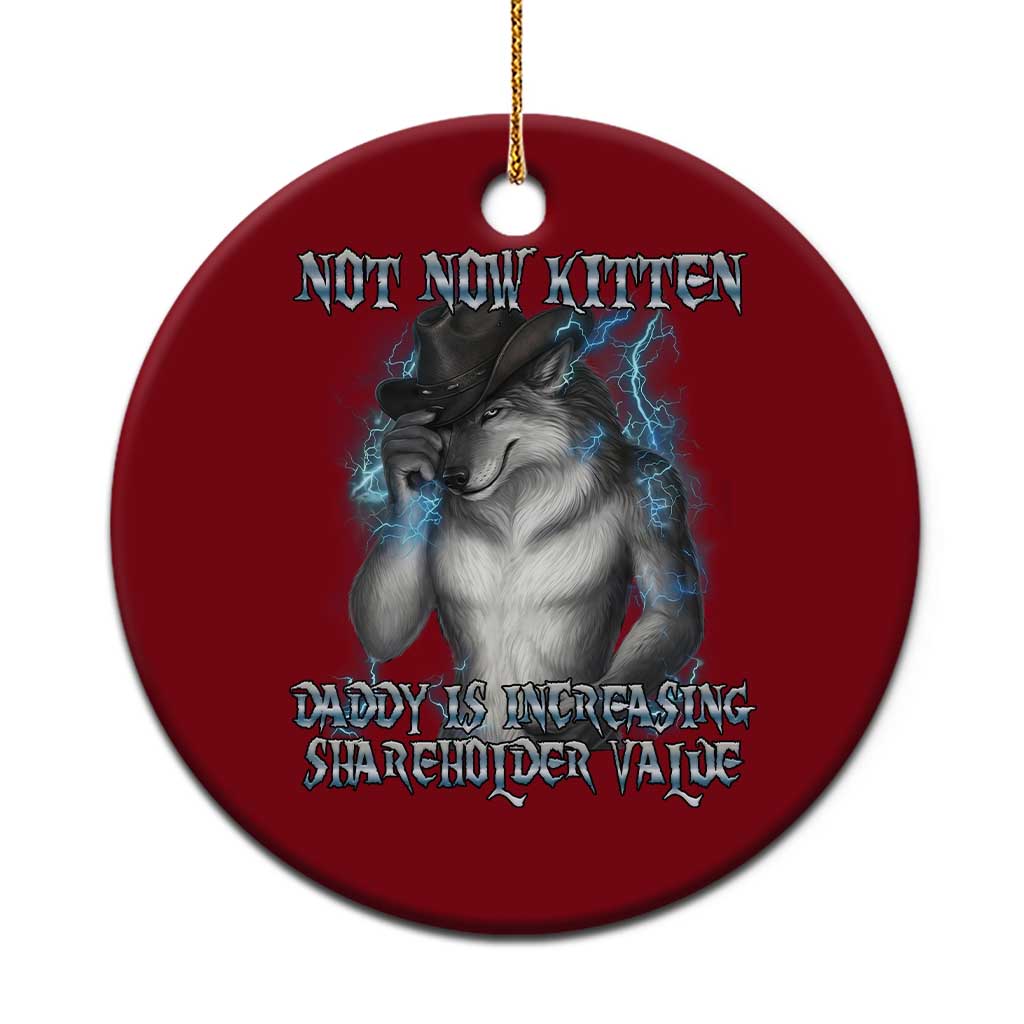 Not Now Kitten Daddy Increasing Shareholder Value Ceramic Ornament Funny Werewolf Meme Sarcastic TS14 1pc Red Print Your Wear