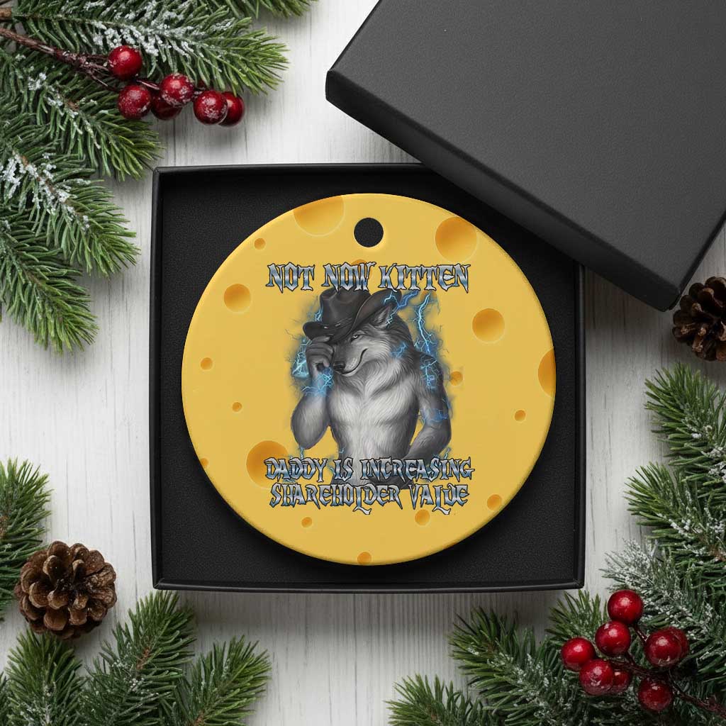 Not Now Kitten Daddy Increasing Shareholder Value Ceramic Ornament Funny Werewolf Meme Sarcastic TS14 1pc Yellow Cheese Print Your Wear