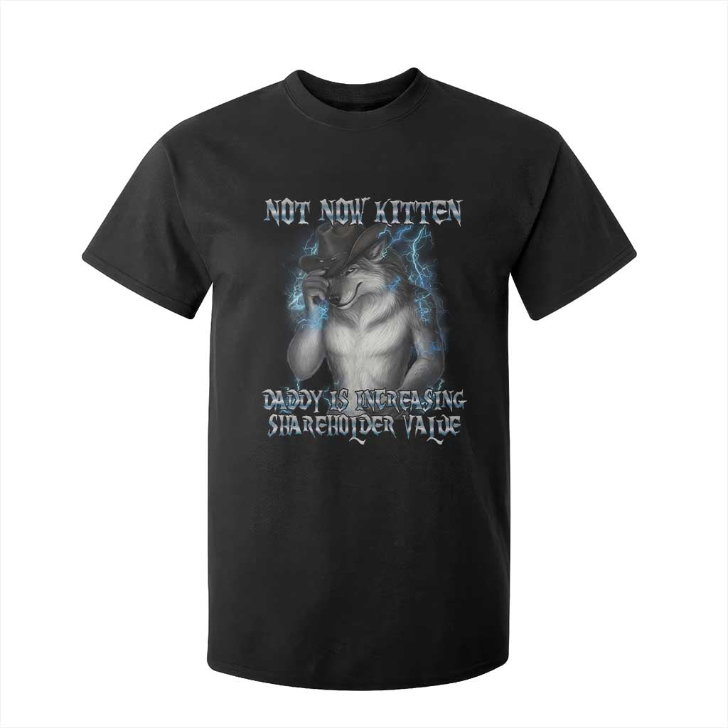 Not Now Kitten Daddy Increasing Shareholder Value T Shirt For Kid Funny Werewolf Meme Sarcastic TS14 Black Print Your Wear