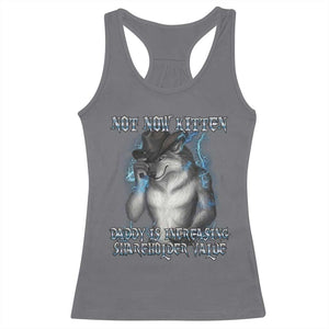 Not Now Kitten Daddy Increasing Shareholder Value Racerback Tank Top Funny Werewolf Meme Sarcastic TS14 Charcoal Print Your Wear