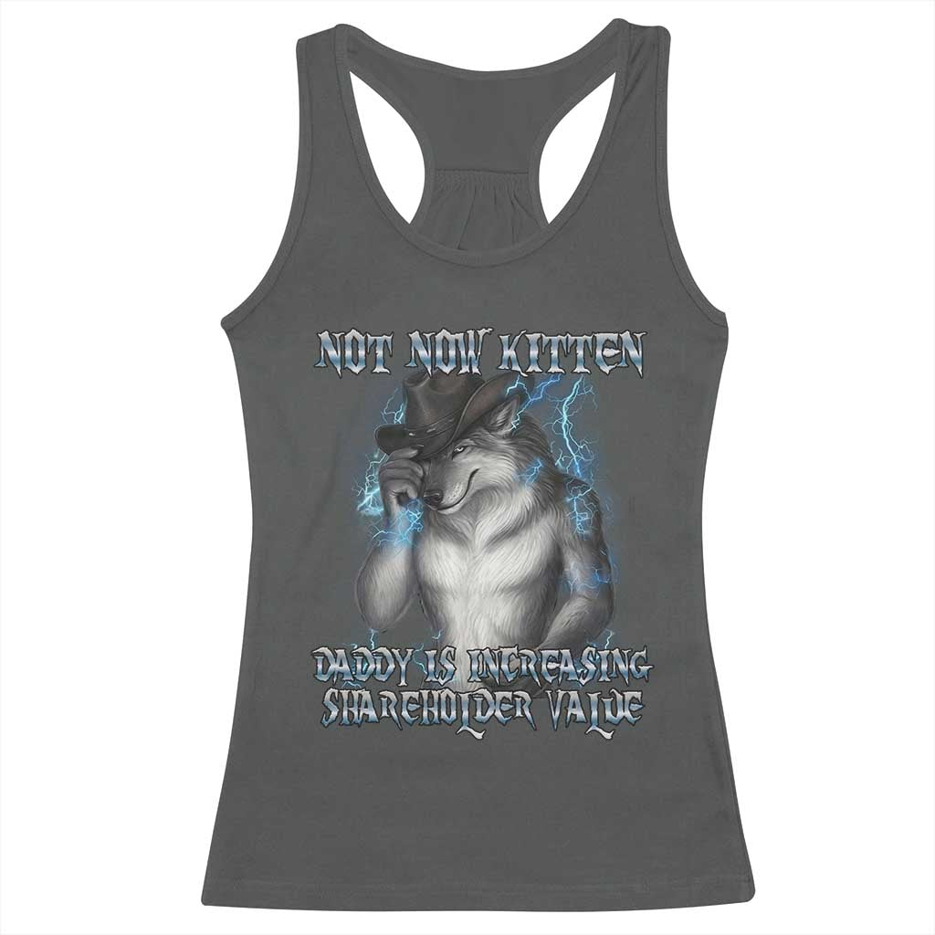 Not Now Kitten Daddy Increasing Shareholder Value Racerback Tank Top Funny Werewolf Meme Sarcastic TS14 Dark Heather Print Your Wear