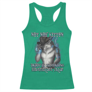 Not Now Kitten Daddy Increasing Shareholder Value Racerback Tank Top Funny Werewolf Meme Sarcastic TS14 Irish Green Print Your Wear