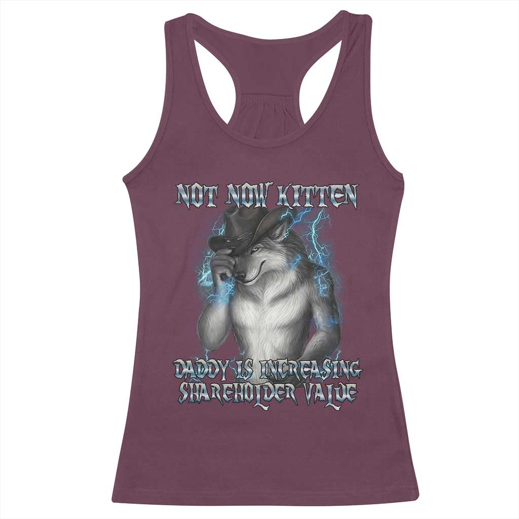 Not Now Kitten Daddy Increasing Shareholder Value Racerback Tank Top Funny Werewolf Meme Sarcastic TS14 Maroon Print Your Wear