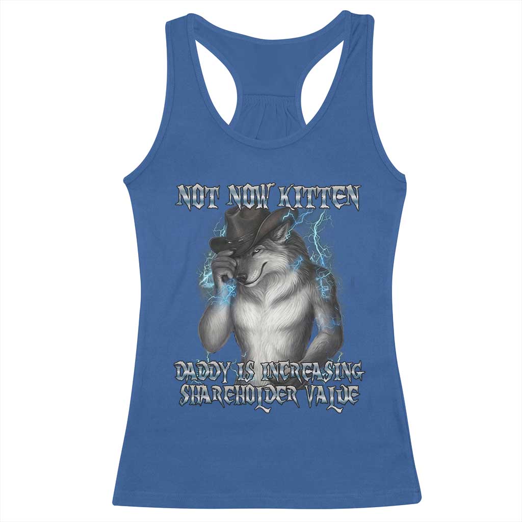 Not Now Kitten Daddy Increasing Shareholder Value Racerback Tank Top Funny Werewolf Meme Sarcastic TS14 Royal Blue Print Your Wear