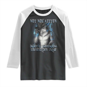 Not Now Kitten Daddy Increasing Shareholder Value Raglan Shirt Funny Werewolf Meme Sarcastic TS14 Black White Print Your Wear