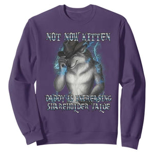 Not Now Kitten Daddy Increasing Shareholder Value Sweatshirt Funny Werewolf Meme Sarcastic TS14 Purple Print Your Wear