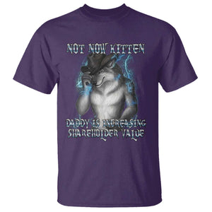 Not Now Kitten Daddy Increasing Shareholder Value T Shirt Funny Werewolf Meme Sarcastic TS14 Purple Print Your Wear