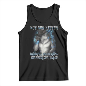 Not Now Kitten Daddy Increasing Shareholder Value Tank Top Funny Werewolf Meme Sarcastic TS14 Black Print Your Wear