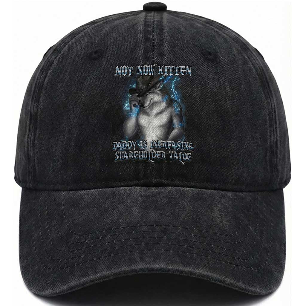 Not Now Kitten Daddy Increasing Shareholder Value Washed Cotton Baseball Cap Funny Werewolf Meme Sarcastic TS14 Washed Cap Universal Fit Black Print Your Wear