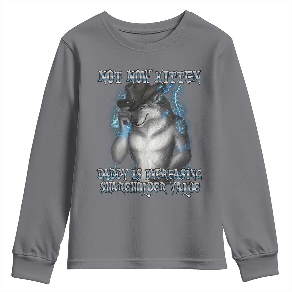 Not Now Kitten Daddy Increasing Shareholder Value Youth Sweatshirt Funny Werewolf Meme Sarcastic TS14 Charcoal Print Your Wear