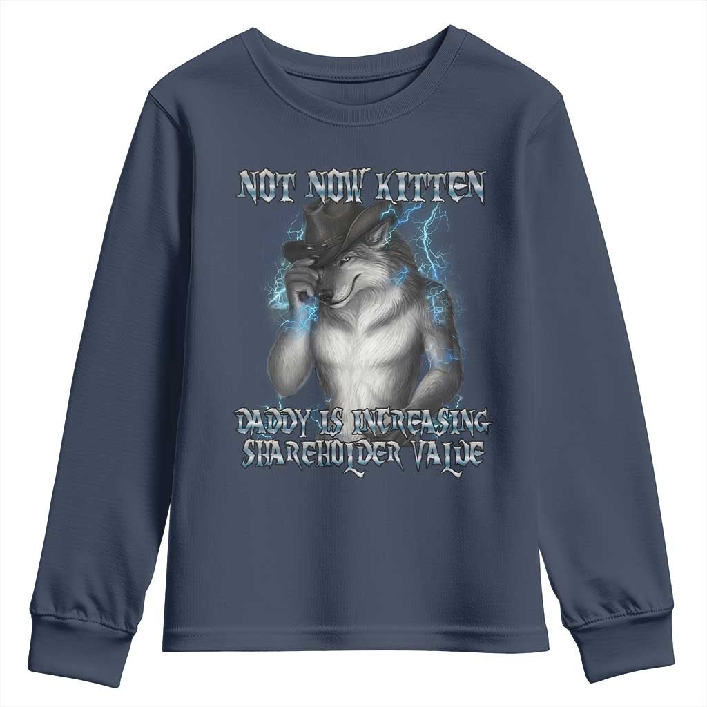 Not Now Kitten Daddy Increasing Shareholder Value Youth Sweatshirt Funny Werewolf Meme Sarcastic TS14 Navy Print Your Wear