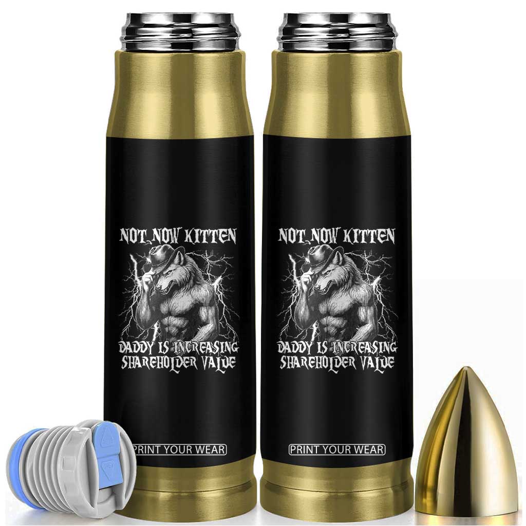 Not Now Kitten Daddy Increasing Shareholder Value Bullet Tumbler Funny Alpha Wolf Meme TS14 Black Print Your Wear
