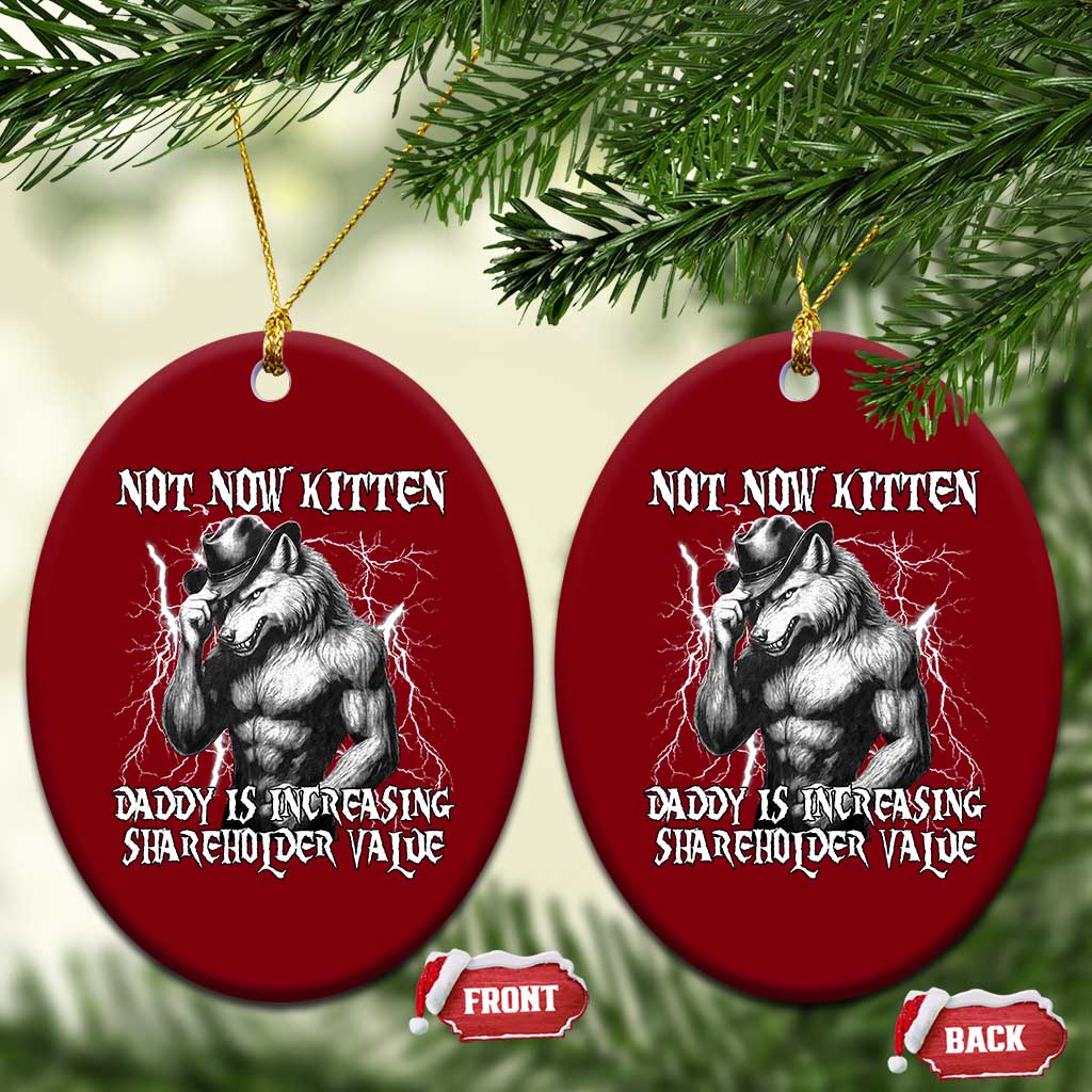 Not Now Kitten Daddy Increasing Shareholder Value Ceramic Ornament Funny Alpha Wolf Meme TS14 Print Your Wear