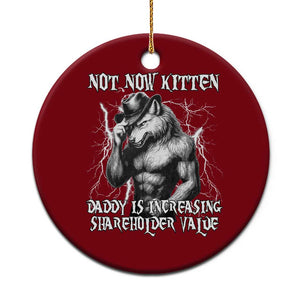 Not Now Kitten Daddy Increasing Shareholder Value Ceramic Ornament Funny Alpha Wolf Meme TS14 1pc Red Print Your Wear