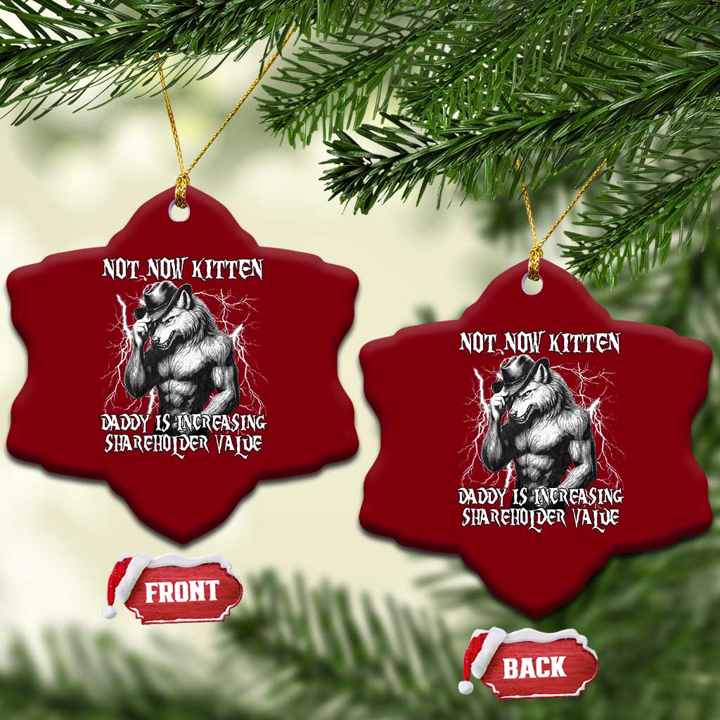 Not Now Kitten Daddy Increasing Shareholder Value Ceramic Ornament Funny Alpha Wolf Meme TS14 Print Your Wear