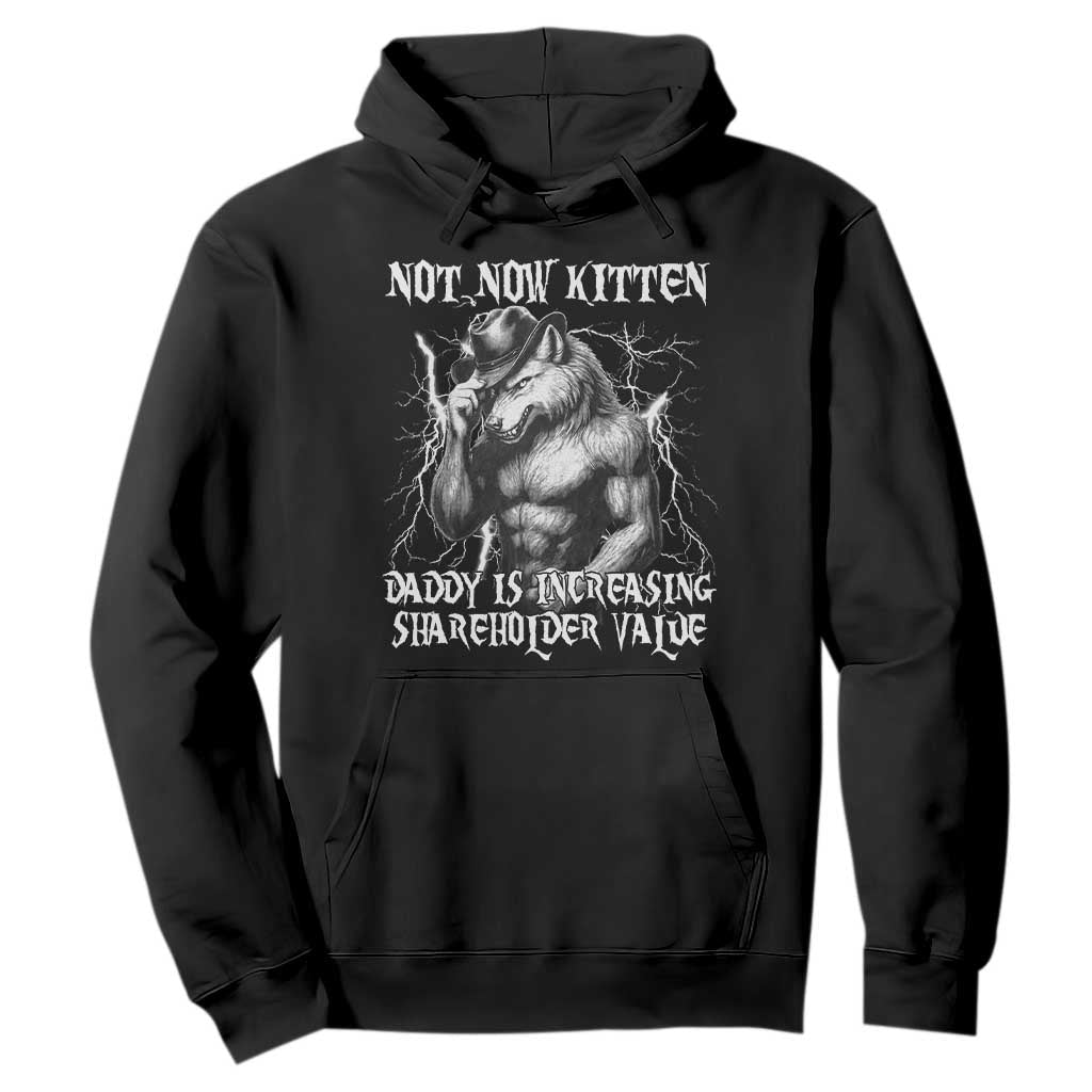 Not Now Kitten Daddy Increasing Shareholder Value Hoodie Funny Alpha Wolf Meme TS14 Black Print Your Wear