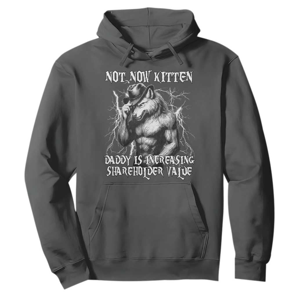 Not Now Kitten Daddy Increasing Shareholder Value Hoodie Funny Alpha Wolf Meme TS14 Dark Heather Print Your Wear