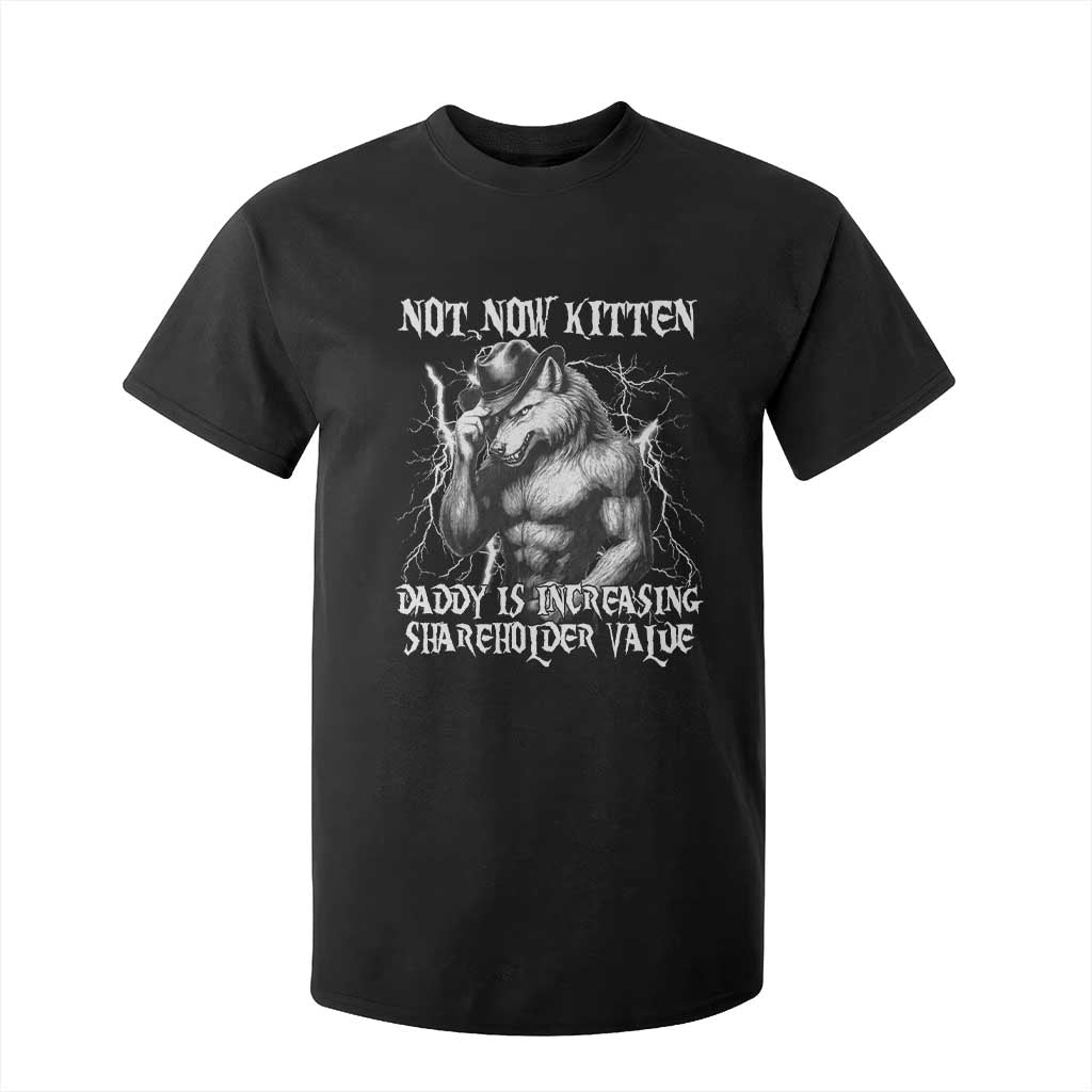 Not Now Kitten Daddy Increasing Shareholder Value T Shirt For Kid Funny Alpha Wolf Meme TS14 Black Print Your Wear