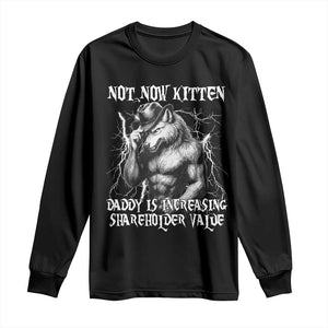Not Now Kitten Daddy Increasing Shareholder Value Long Sleeve Shirt Funny Alpha Wolf Meme TS14 Black Print Your Wear