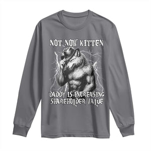 Not Now Kitten Daddy Increasing Shareholder Value Long Sleeve Shirt Funny Alpha Wolf Meme TS14 Charcoal Print Your Wear