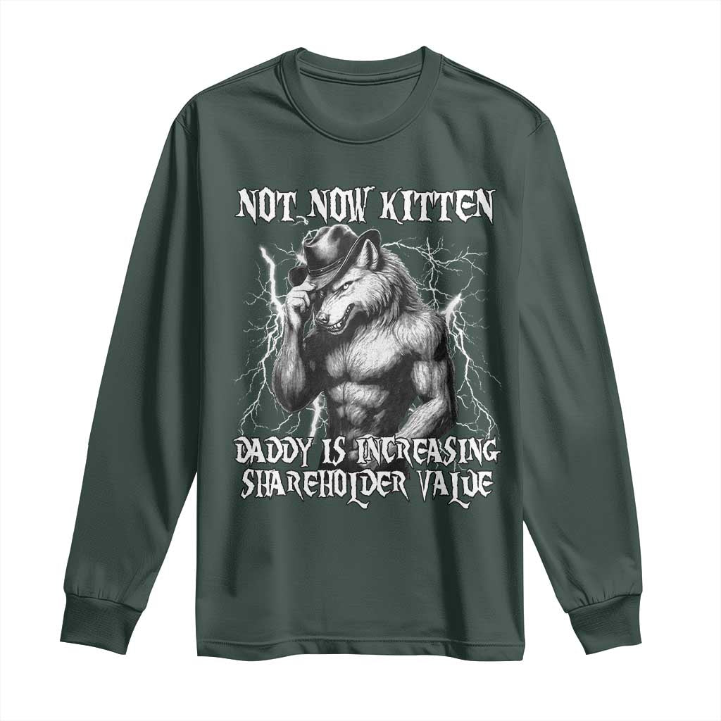Not Now Kitten Daddy Increasing Shareholder Value Long Sleeve Shirt Funny Alpha Wolf Meme TS14 Dark Forest Green Print Your Wear