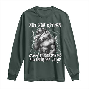 Not Now Kitten Daddy Increasing Shareholder Value Long Sleeve Shirt Funny Alpha Wolf Meme TS14 Dark Forest Green Print Your Wear