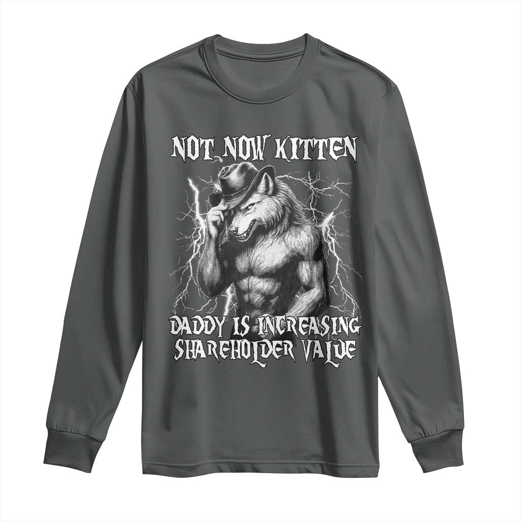 Not Now Kitten Daddy Increasing Shareholder Value Long Sleeve Shirt Funny Alpha Wolf Meme TS14 Dark Heather Print Your Wear