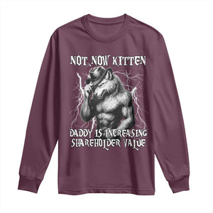 Not Now Kitten Daddy Increasing Shareholder Value Long Sleeve Shirt Funny Alpha Wolf Meme TS14 Maroon Print Your Wear
