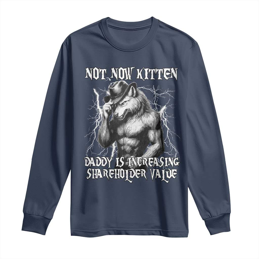 Not Now Kitten Daddy Increasing Shareholder Value Long Sleeve Shirt Funny Alpha Wolf Meme TS14 Navy Print Your Wear