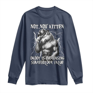 Not Now Kitten Daddy Increasing Shareholder Value Long Sleeve Shirt Funny Alpha Wolf Meme TS14 Navy Print Your Wear