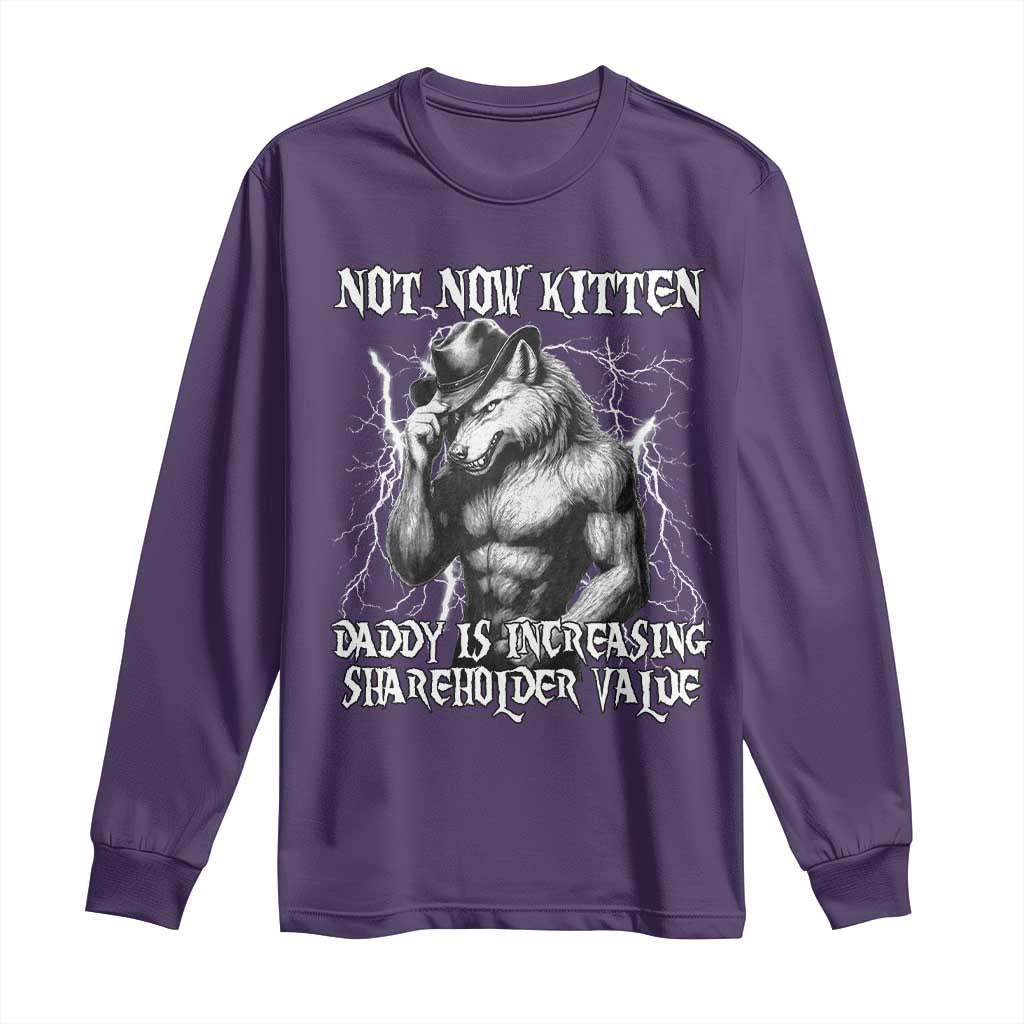 Not Now Kitten Daddy Increasing Shareholder Value Long Sleeve Shirt Funny Alpha Wolf Meme TS14 Purple Print Your Wear