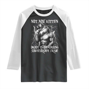 Not Now Kitten Daddy Increasing Shareholder Value Raglan Shirt Funny Alpha Wolf Meme TS14 Black White Print Your Wear