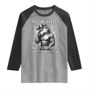 Not Now Kitten Daddy Increasing Shareholder Value Raglan Shirt Funny Alpha Wolf Meme TS14 Sport Gray Black Print Your Wear