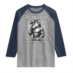 Not Now Kitten Daddy Increasing Shareholder Value Raglan Shirt Funny Alpha Wolf Meme TS14 Sport Gray Navy Print Your Wear