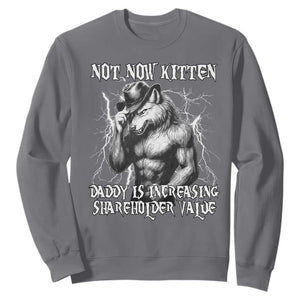 Not Now Kitten Daddy Increasing Shareholder Value Sweatshirt Funny Alpha Wolf Meme TS14 Charcoal Print Your Wear