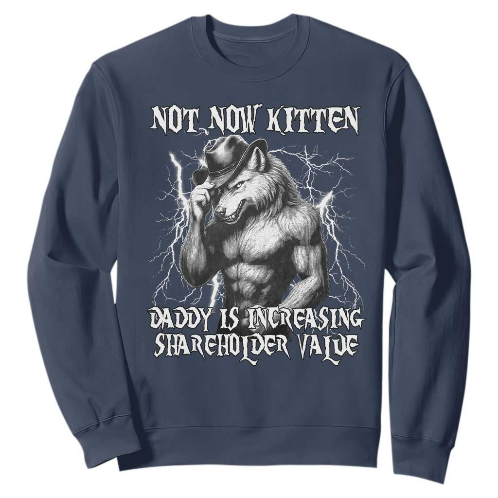 Not Now Kitten Daddy Increasing Shareholder Value Sweatshirt Funny Alpha Wolf Meme TS14 Navy Print Your Wear