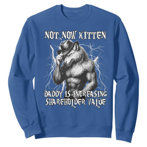 Not Now Kitten Daddy Increasing Shareholder Value Sweatshirt Funny Alpha Wolf Meme TS14 Royal Blue Print Your Wear