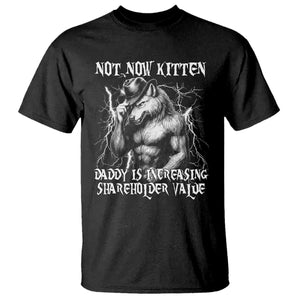 Not Now Kitten Daddy Increasing Shareholder Value T Shirt Funny Alpha Wolf Meme TS14 Black Print Your Wear