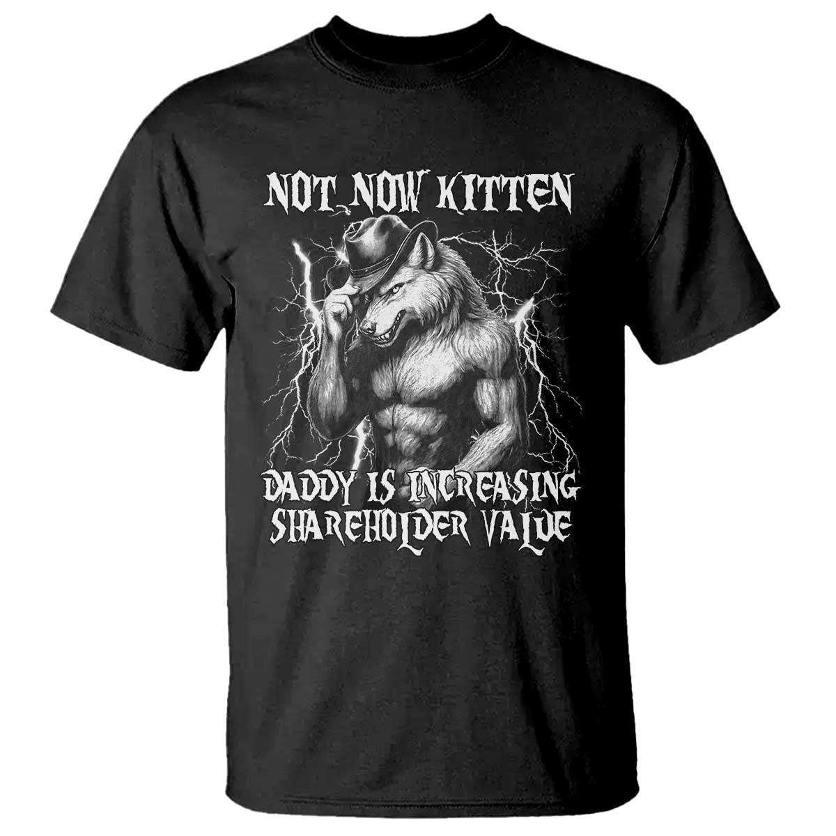 Not Now Kitten Daddy Increasing Shareholder Value T Shirt Funny Alpha Wolf Meme TS14 Black Print Your Wear