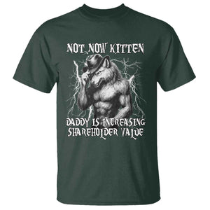 Not Now Kitten Daddy Increasing Shareholder Value T Shirt Funny Alpha Wolf Meme TS14 Dark Forest Green Print Your Wear