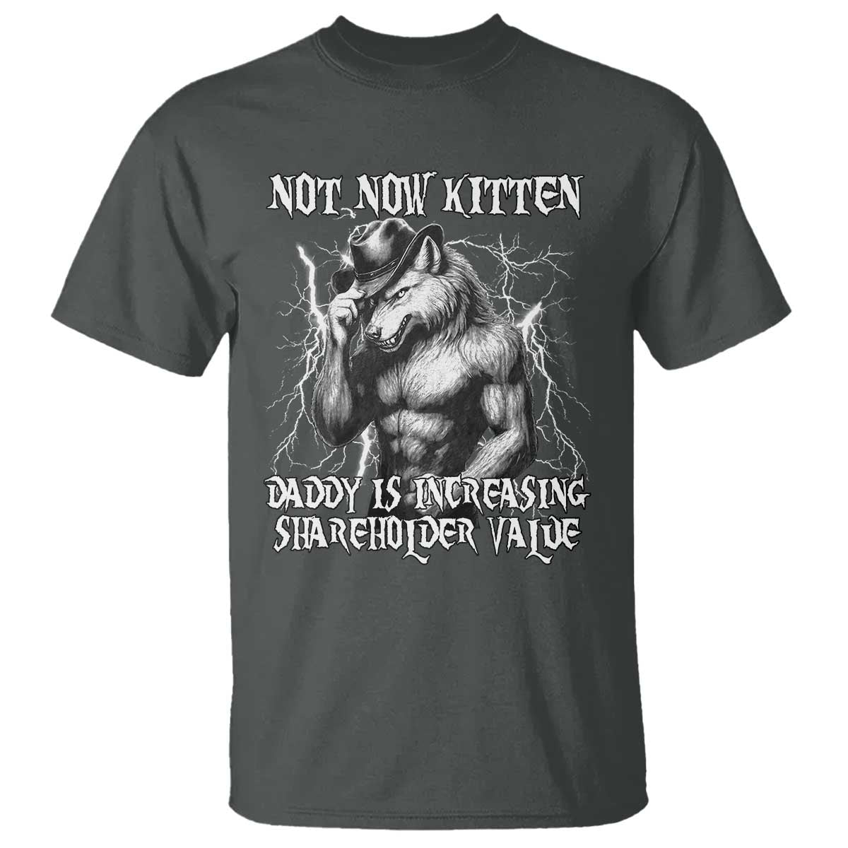 Not Now Kitten Daddy Increasing Shareholder Value T Shirt Funny Alpha Wolf Meme TS14 Dark Heather Print Your Wear