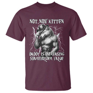 Not Now Kitten Daddy Increasing Shareholder Value T Shirt Funny Alpha Wolf Meme TS14 Maroon Print Your Wear