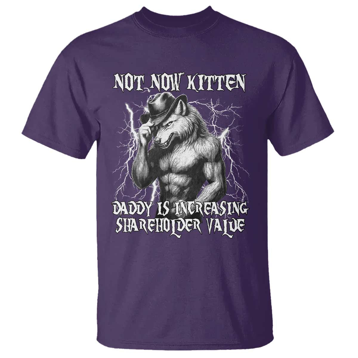 Not Now Kitten Daddy Increasing Shareholder Value T Shirt Funny Alpha Wolf Meme TS14 Purple Print Your Wear