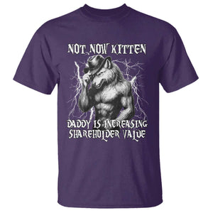 Not Now Kitten Daddy Increasing Shareholder Value T Shirt Funny Alpha Wolf Meme TS14 Purple Print Your Wear