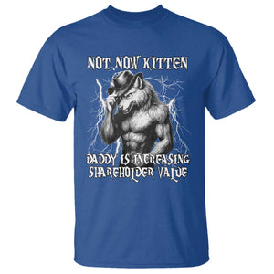 Not Now Kitten Daddy Increasing Shareholder Value T Shirt Funny Alpha Wolf Meme TS14 Royal Blue Print Your Wear