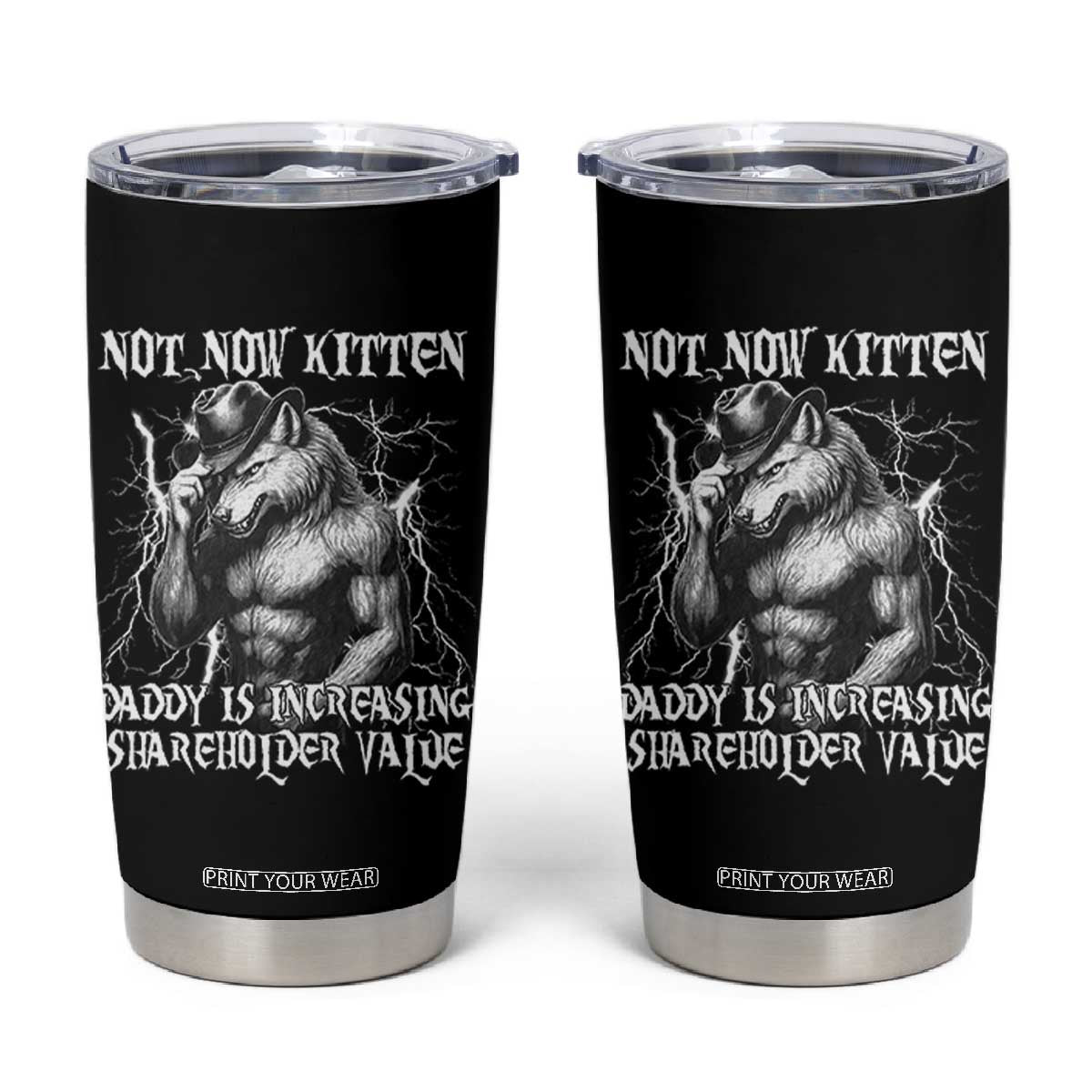 Not Now Kitten Daddy Increasing Shareholder Value Tumbler Cup Funny Alpha Wolf Meme TS14 Black Print Your Wear