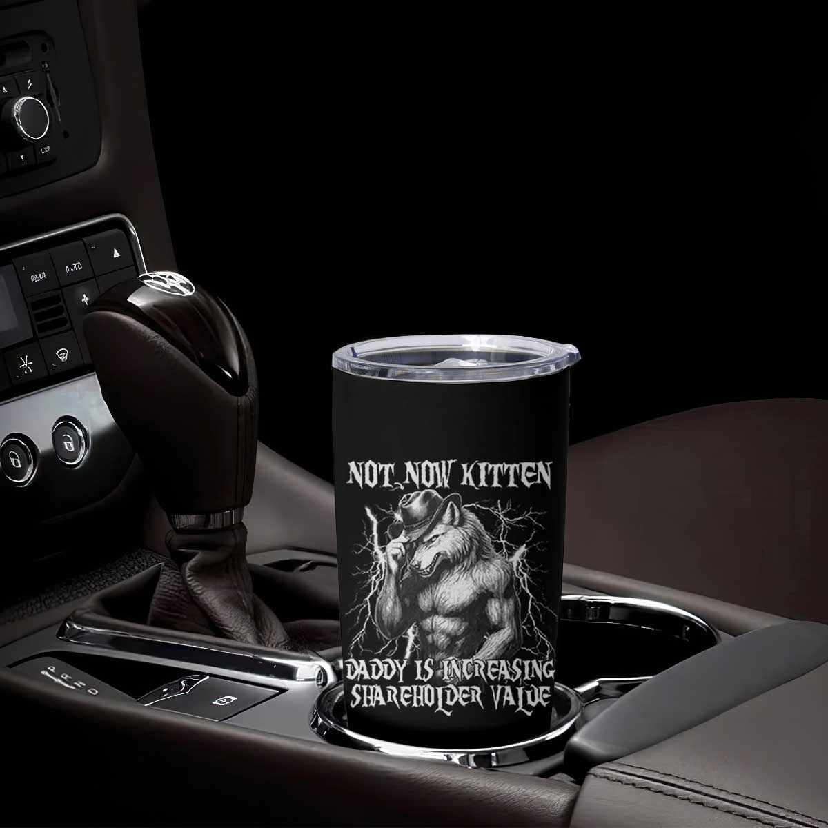 Not Now Kitten Daddy Increasing Shareholder Value Tumbler Cup Funny Alpha Wolf Meme TS14 Print Your Wear