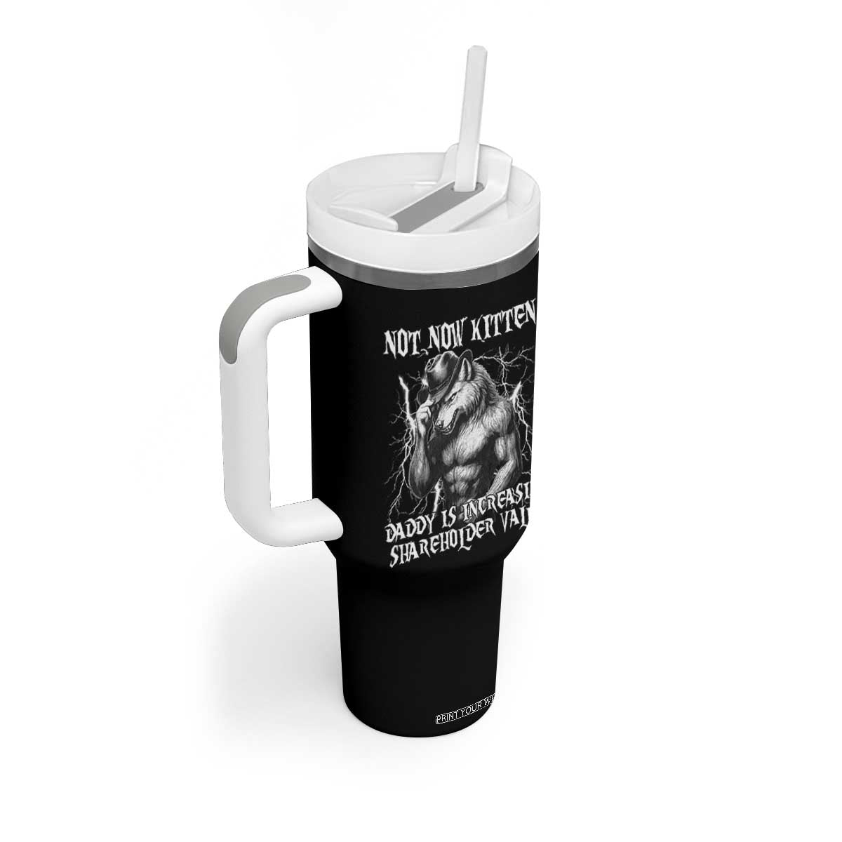 Not Now Kitten Daddy Increasing Shareholder Value Tumbler With Handle Funny Alpha Wolf Meme TS14 Print Your Wear